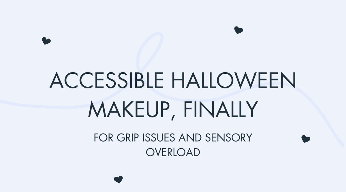 Header graphic reading 'Accessible Halloween makeup, finally, for grip issues and sensory overload'