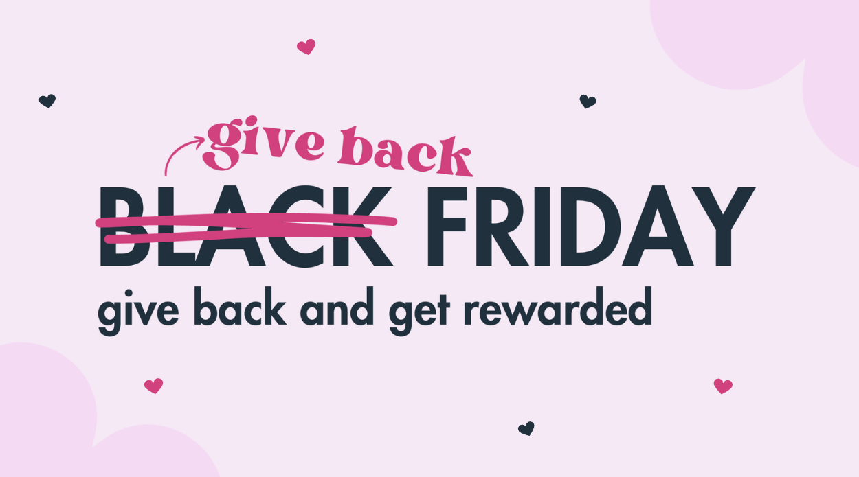 "Black Friday" in bold black text, black is crossed out and "give back" is above it. Underneath this is "give back and get rewarded"