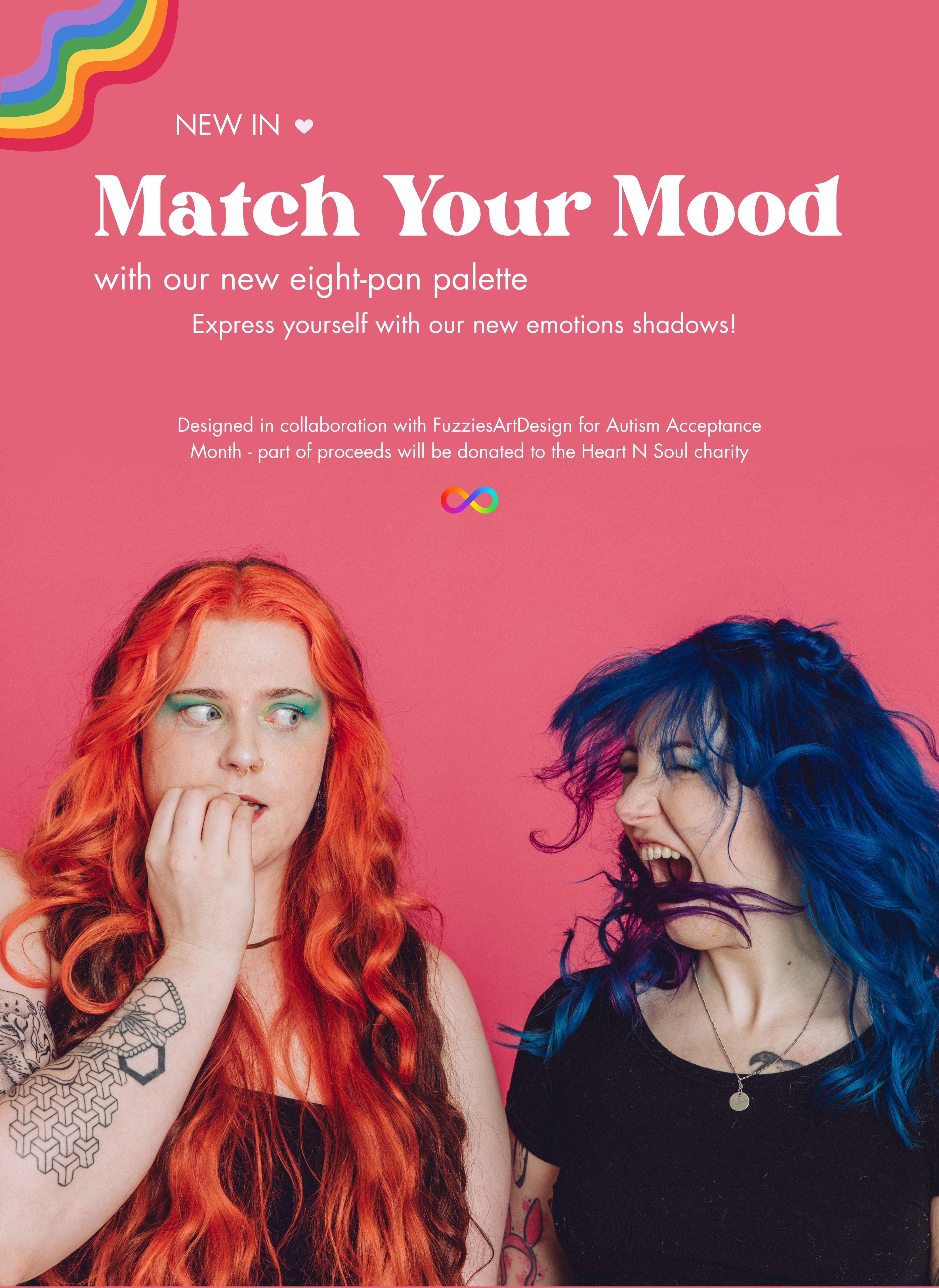 A picture of two people wearing colourful makeup and mimicking being surprised and excited - next to them is a text that reads Match Your Mood with our new eight-pan palette. Express yourself with our new emotions shadows! designed with FuzziesArtDesign for Autism Acceptance Month, part of proceeds will be donated to the Heart N Soul charity.