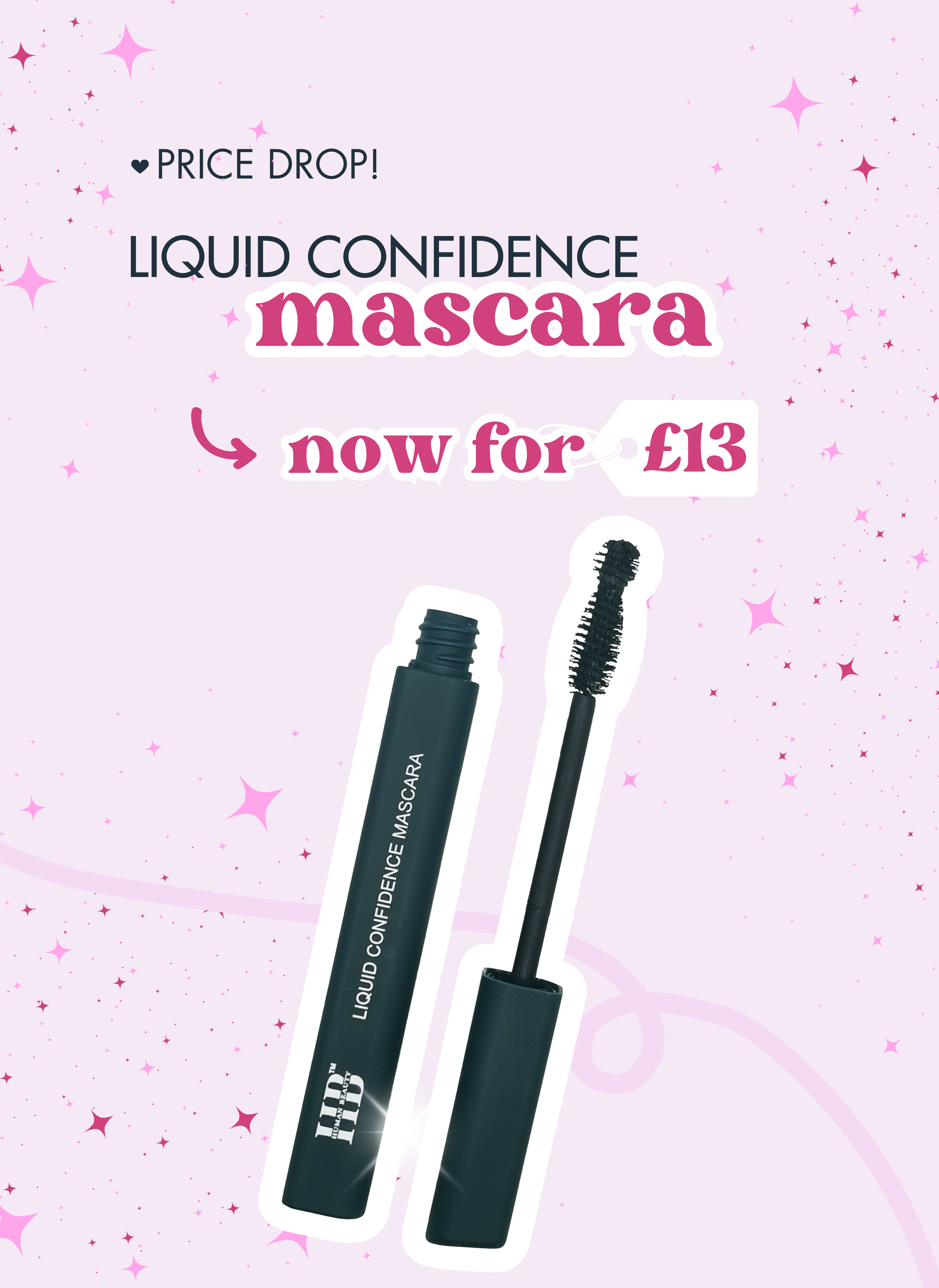 Price drop, the Liquid Confidence Mascara now retails for only £13